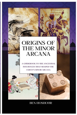 Origins of the Tarot: A Guidebook to the Ancestral Influences that Shaped the Tarot's Minor Arcana Cover Image