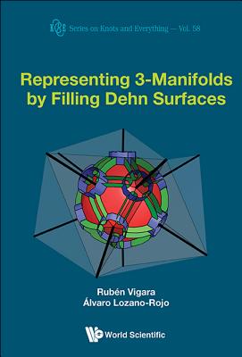 Representing 3-Manifolds by Filling Dehn Surfaces (Knots and Everything #58) By Ruben Vigara Benito, Alvaro Lozano-Rojo Cover Image