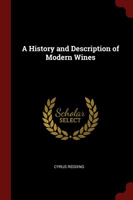 A History and Description of Modern Wines By Cyrus Redding Cover Image