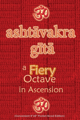 Ashtavakra Gita, A Fiery Octave in Ascension: Sanskrit Text with English Translation (Convenient 4x6 Pocket-Sized Edition) Cover Image