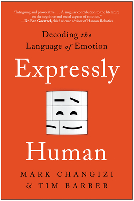 Expressly Human: Decoding the Language of Emotion By Mark Changizi, Tim Barber Cover Image