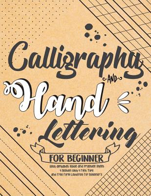 Calligraphy and Hand Lettering For Beginner with Alphabet Guide and Practice Sheet: 4 Section with 4 Font Type and Free Form Lettering For Beginner's: