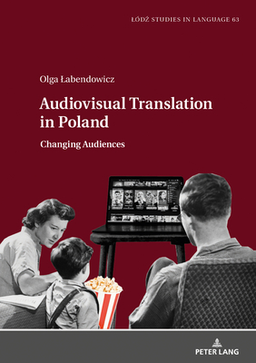 Audiovisual Translation in Poland; Changing Audiences (Lodz Studies in Language #63) By Olga Labendowicz Cover Image