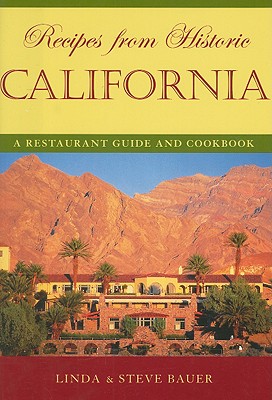 Recipes from Historic California: A Restaurant Guide and Cookbook (Recipes from Historic...) By Linda Bauer, Steve Bauer Cover Image