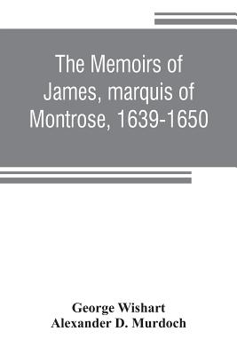 The memoirs of James, marquis of Montrose, 1639-1650 Cover Image