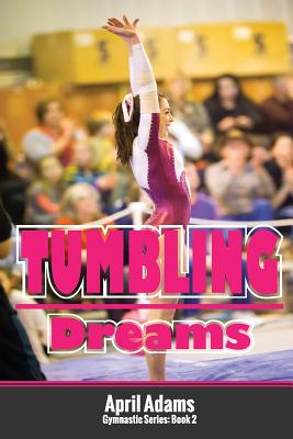 Tumbling Dreams: The Gymnastics Series #2 By April Adams Cover Image