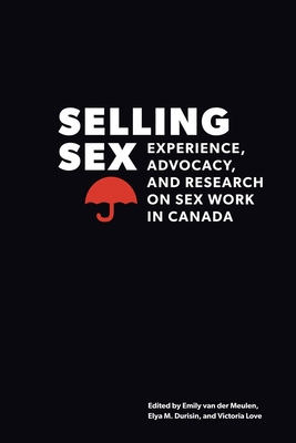 Selling Sex: Experience, Advocacy, and Research on Sex Work in Canada (Sexuality Stud) Cover Image