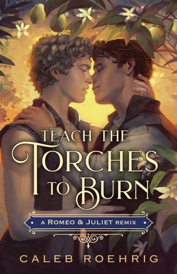Teach the Torches to Burn: A Romeo & Juliet Remix (Remixed Classics #7) cover