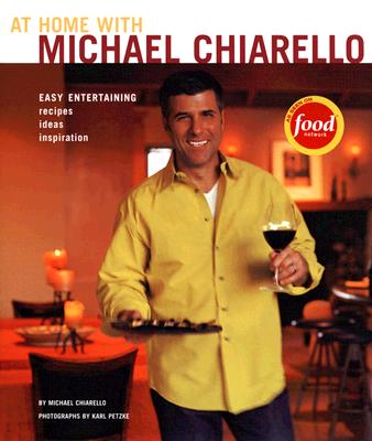At Home with Michael Chiarello: Easy Entertaining - Recipes, Ideas, Inspiration