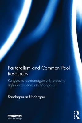 Pastoralism and Common Pool Resources: Rangeland co-management, property rights and access in Mongolia Cover Image