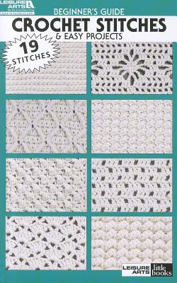 Beginner's Guide Crochet Stitches & Easy Projects (Leisure Arts Little Books) By Leisure Arts (Manufactured by) Cover Image