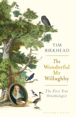 The Wonderful Mr Willughby: The First True Ornithologist