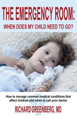 The Emergency Room: When Does My Child Need to Go? By Richard Greenberg Cover Image