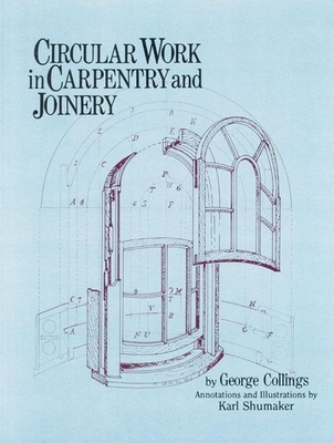 Circular Work in Carpentry and Joinery By George Collings, Roger Holmes (Editor), Karl Shumaker (Illustrator) Cover Image