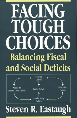 Facing Tough Choices: Balancing Fiscal and Social Deficits By Steven R. Eastaugh Cover Image