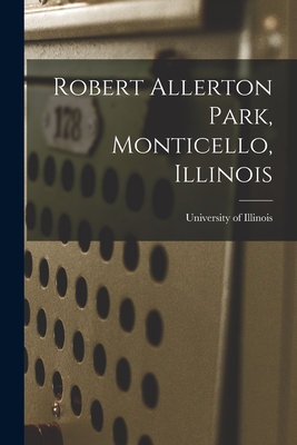 Robert Allerton Park, Monticello, Illinois By University of Illinois (Urbana-Champa (Created by) Cover Image