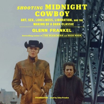 Shooting Midnight Cowboy: Art, Sex, Loneliness, Liberation, and the Making of a Dark Classic By Glenn Frankel, John Pruden (Read by) Cover Image
