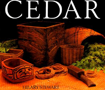 Cedar: Tree of Life to the Northwest Coast Indians By Hilary Stewart Cover Image