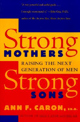 Strong Mothers, Strong Sons: Raising the Next Generation of Men Cover Image