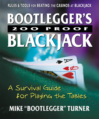 Bootlegger S 200 Proof Blackjack: A Survival Guide for Playing the Tables By Mike "Bootlegger" Turner Cover Image
