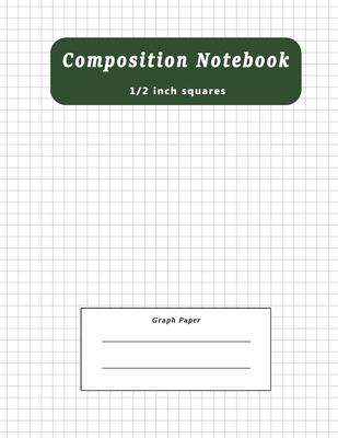 Composition Notebook: Graph Paper Notebook Composition School Book 1/2 inch squares 0.5
