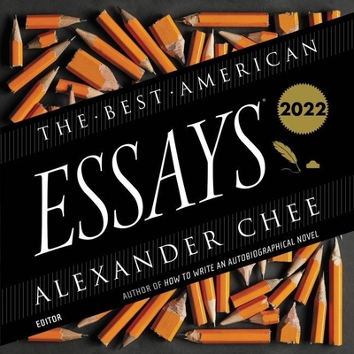 The Best American Essays 2022 By Alexander Chee, Alexander Chee (Introduction by), Alexander Chee (Editor) Cover Image