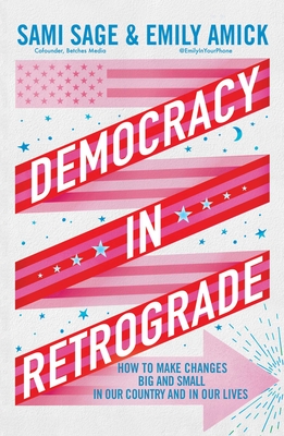 Democracy in Retrograde: How to Make Changes Big and Small in Our Country and in Our Lives