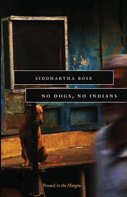 No Dogs, No Indians By Siddhartha Bose Cover Image
