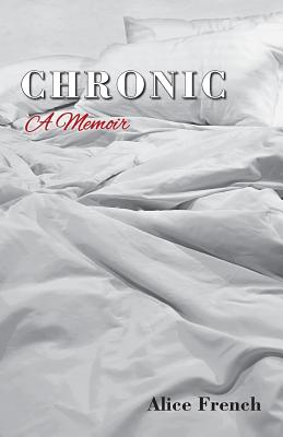 Chronic: A Memoir By French Alice Cover Image