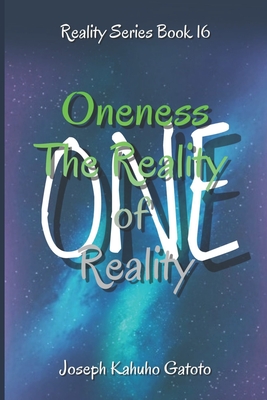 Oneness: The Reality of Reality By Joseph Kahuho Gatoto Cover Image