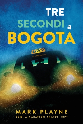 3 Secondi a Bogotá: La vera storia di due viaggiatori con zaino e sacco a pelo caduti nelle mani degli inferi Colombiani. By Mark Playne Cover Image
