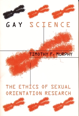 Gay Science: The Ethics of Sexual Orientation Research (Between Men-Between Women: Lesbian and Gay Studies) Cover Image