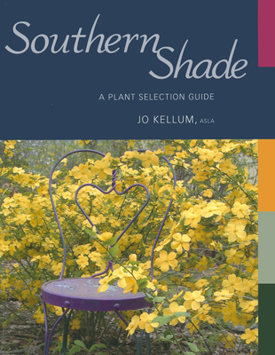 Southern Shade: A Plant Selection Guide By Jo Kellum Cover Image