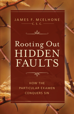 Rooting Out Hidden Faults: How the Particular Examen Conquers Sin By McElhone Csc James F. Cover Image