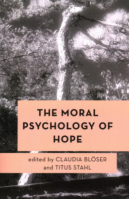 The Moral Psychology of Hope (Moral Psychology of the Emotions #13)