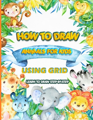 How To Draw Animals For Kids Using Grid: how to draw cute animals step by  step for kids Age 7-12: With over 50 magical illustrations (Paperback) |  Octavia Books | New Orleans, Louisiana - Independent Bookstore
