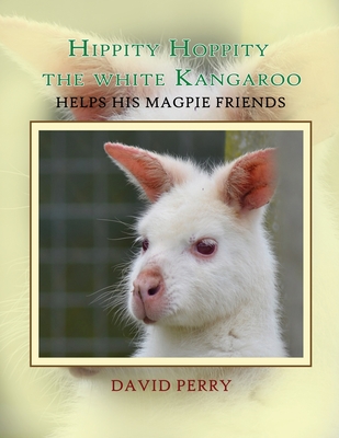 Hippity Hoppity The White Kangaroo Helps His Magpie Friend Cover Image