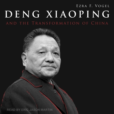 Deng Xiaoping and the Transformation of China By Ezra F. Vogel, Eric Jason Martin (Read by) Cover Image