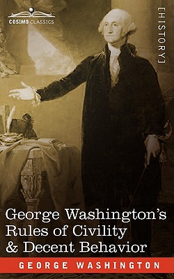 George Washington's Rules of Civility & Decent Behavior By George Washington Cover Image