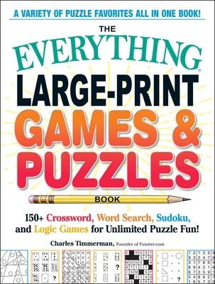 The Everything Large-Print Games & Puzzles Book: 150+ Crossword, Word Search, Sudoku, and Logic Games for Unlimited Puzzle Fun! (Everything® Series)