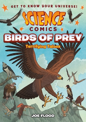 Science Comics: Birds of Prey: Terrifying Talons By Joe Flood Cover Image
