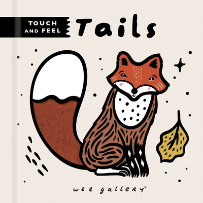 Wee Gallery Touch and Feel: Tails (Wee Gallery Touch-and-Feel) By Surya Sajnani (Illustrator), Surya Sajnani Cover Image