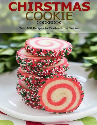 Chirstmas Cookie Cookbook: Over 100 Recipes to Celebrate the Season By Aaron Klika Cover Image
