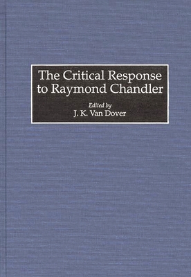 The Critical Response to Raymond Chandler (Critical Responses in Arts and Letters)