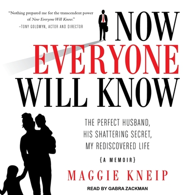Now Everyone Will Know Lib/E: The Perfect Husband, His Shattering Secret, My Rediscovered Life Cover Image