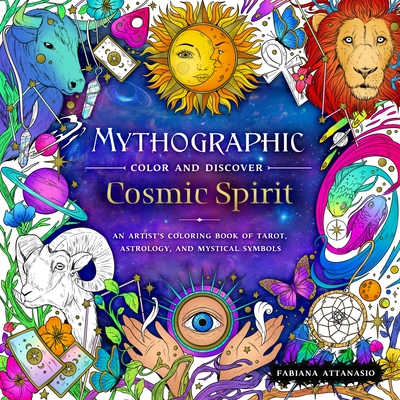 Mythographic Color and Discover: Cosmic Spirit: An Artist's Coloring Book of Tarot, Astrology, and Mystical Symbols By Fabiana Attanasio Cover Image