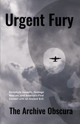 Urgent Fury: Parachute Assaults, Hostage Rescues, and America's First Contact with an Ancient Evil. Cover Image