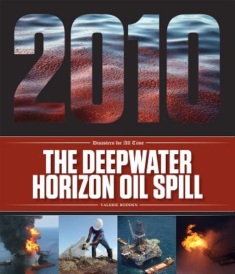 The Deepwater Horizon Oil Spill (Disasters for All Time) By Valerie Bodden Cover Image