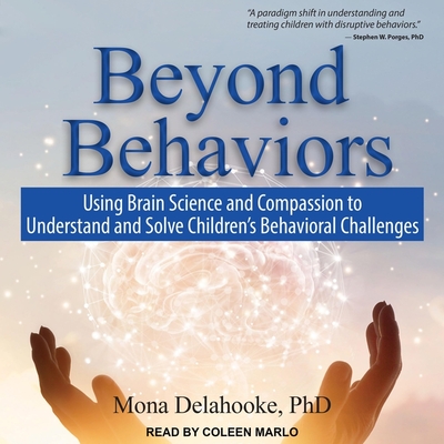 Beyond Behaviors: Using Brain Science and Compassion to Understand and Solve Children's Behavioral Challenges Cover Image