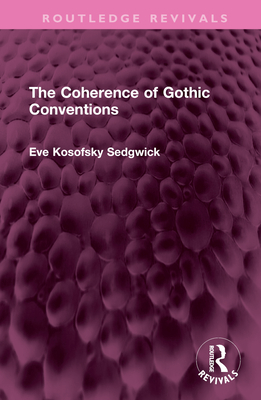 The Coherence of Gothic Conventions (Routledge Revivals) By Eve Kosofsky Sedgwick Cover Image